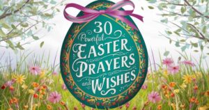 30 Powerful Easter Prayers And Wishes