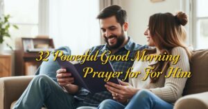 powerful good morning prayer for him