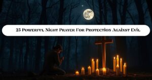 25 Powerful Night Prayer For Protection Against Evil