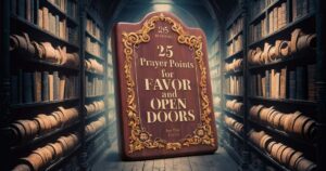 25 Prayer Points for favor and open doors