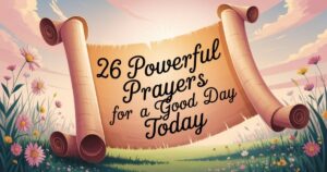 26 Powerful Prayers For A Good Day Today