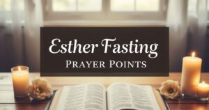 Esther Fasting Prayer Points