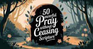 50 Powerful Pray Without Ceasing Scripture