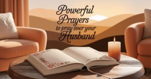 Powerful prayers to pray over your husband
