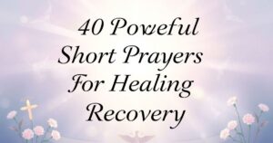 Powerful Short Prayer For Healing And Recovery