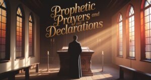 prophetic prayers and declarations