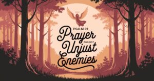 Psalm 91 prayer against unjust enemies