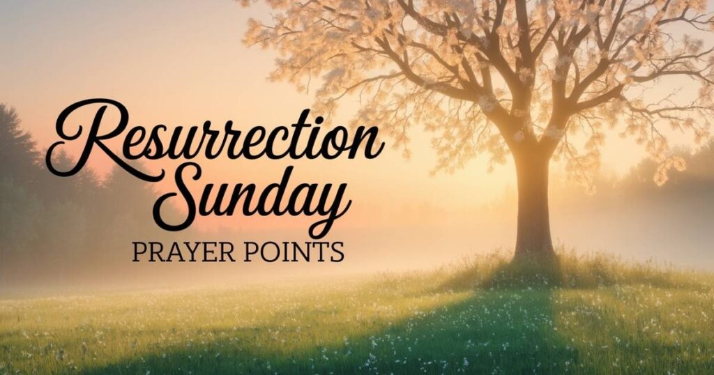 Resurrection Sunday prayer points
