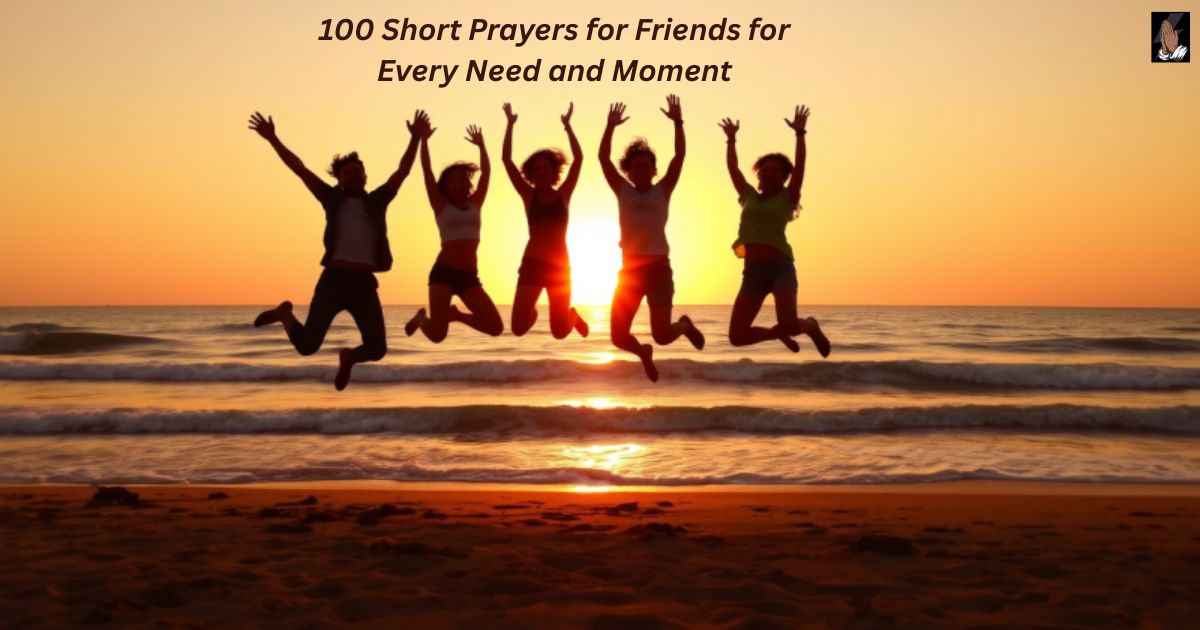 100 Short Prayers for Friends for Every Need and Moment