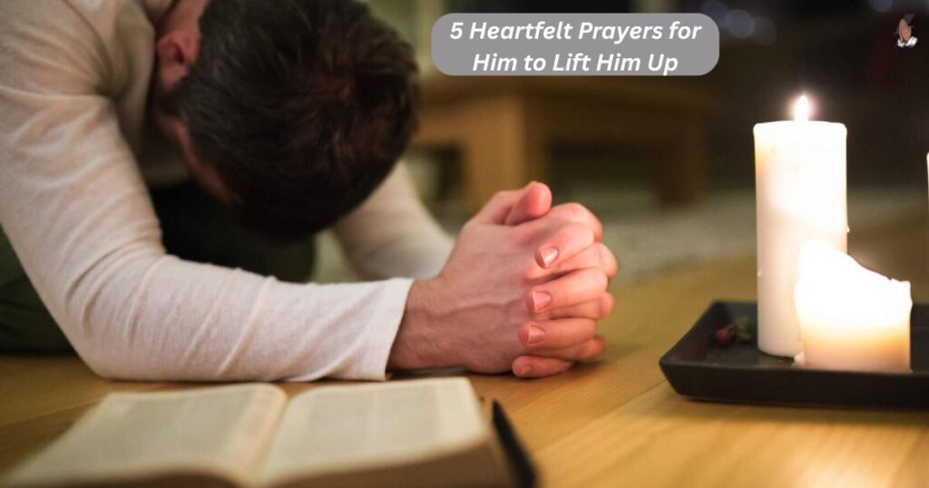5 Heartfelt Prayers for Him to Lift Him Up