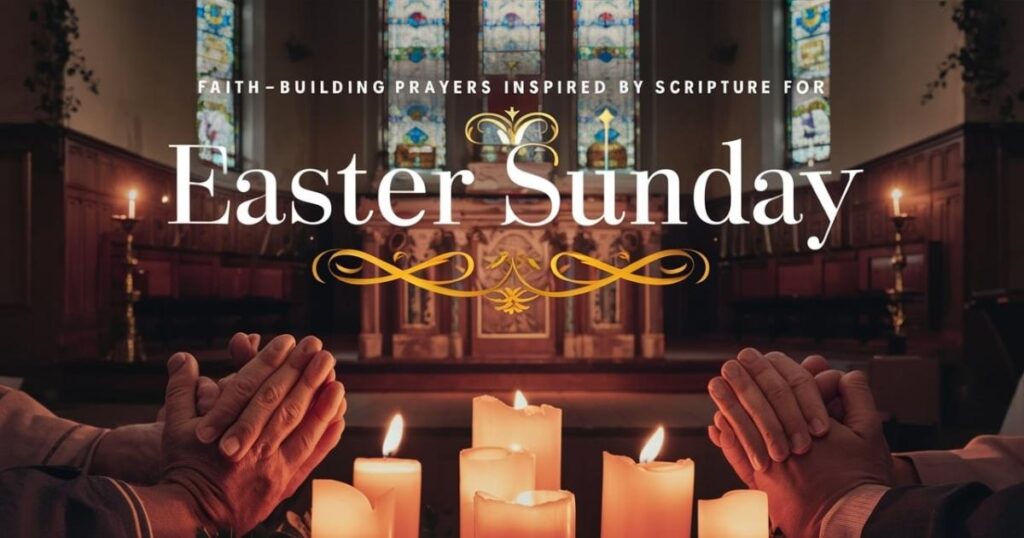 Faith-Building Prayers Inspired by Scripture for Easter Sunday