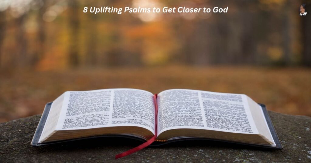 8 Uplifting Psalms to Get Closer to God