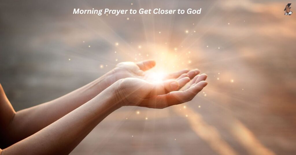 Morning Prayer to Get Closer to God